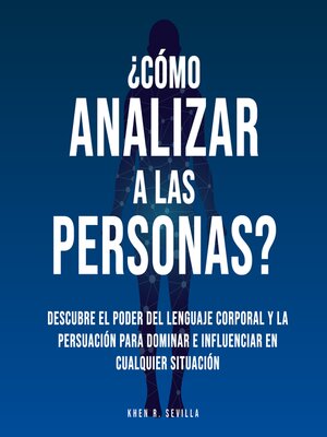 cover image of ¿Cómo Analizar a Las Personas? Descubre El Poder Del Lenguaje Corporal Para Dominar e Influenciar En Cualquier Situación